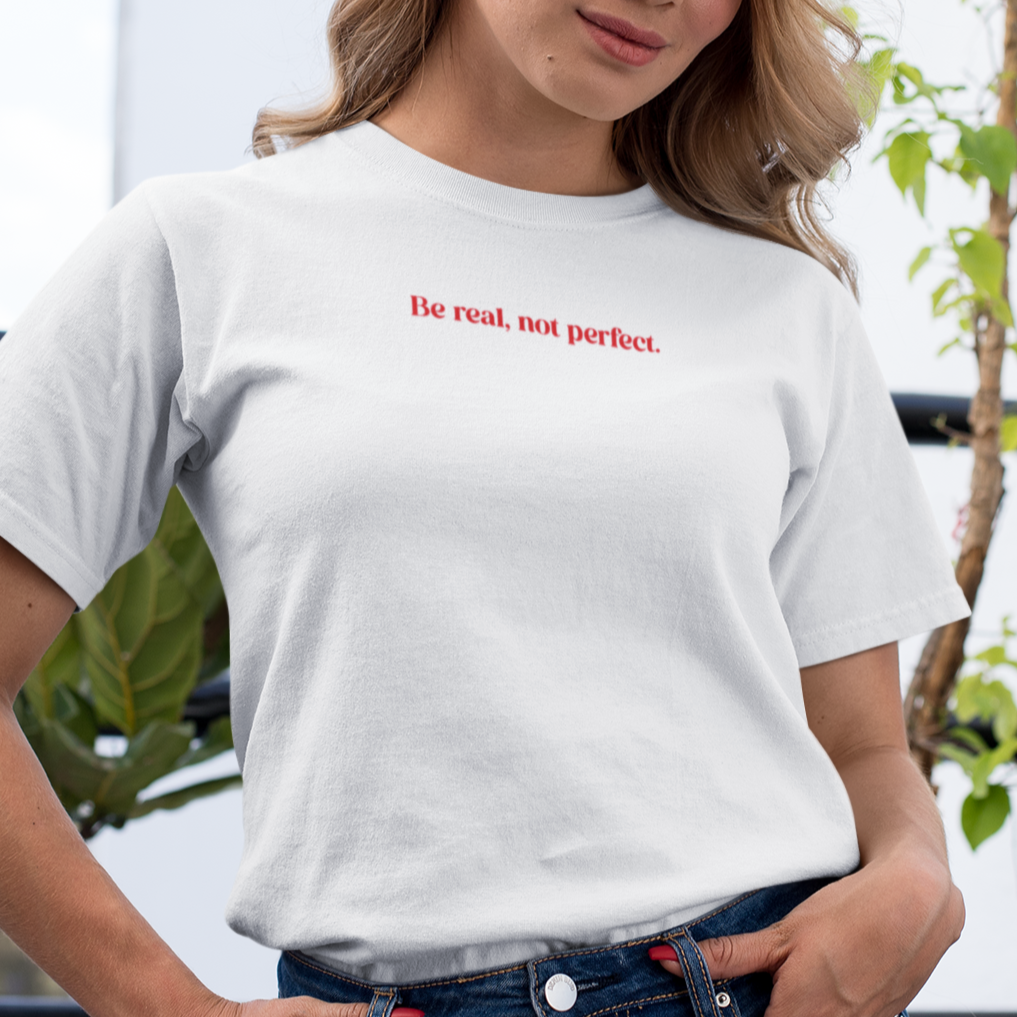 Be real, not perfect tee