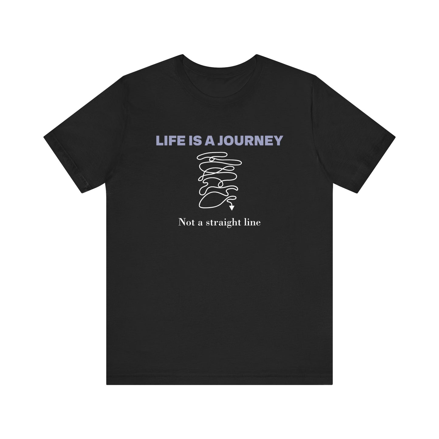 Life is a Journey, Not a straight line Tee