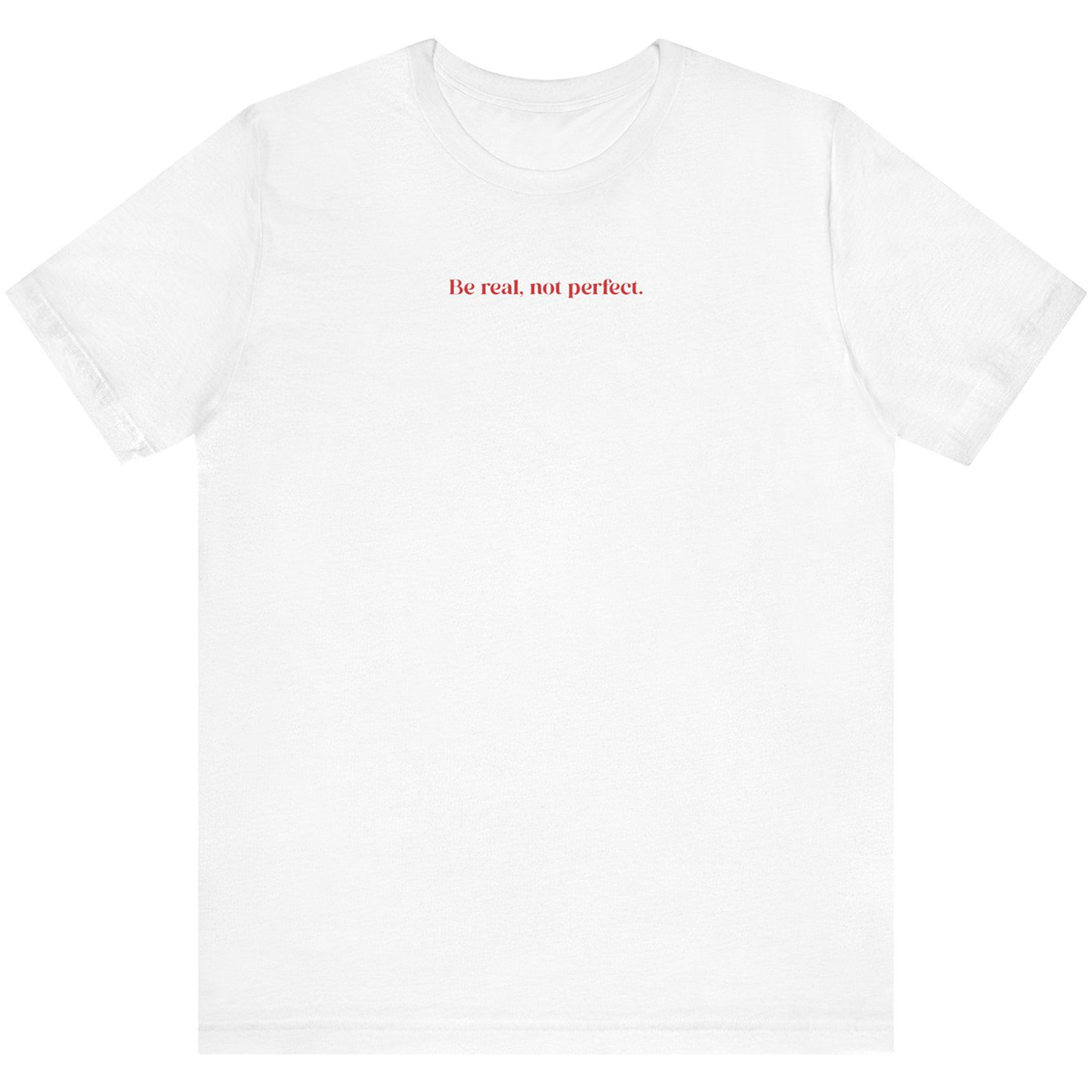 Be real, not perfect tee